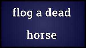 If you say that someone is flogging a dead horse, you mean that they are trying to achieve something impossible. Flog A Dead Horse Meaning Youtube