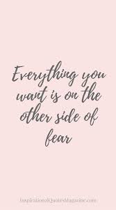 Everything You Want Is On The Other Side Of Fear Inspirationalquote Disappointment Quotes Inspiring Quotes About Life Best Inspirational Quotes