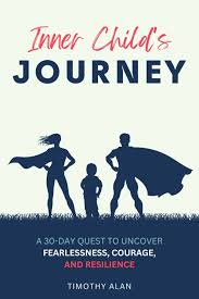 Inner Child's Journey: A 30-Day Quest to Uncover Fearlessness, Courage, and  Resilience