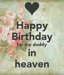 Papa Birthday Message For My Father In Heaven Birthday In Heaven Dad Google Zoeken Happy Birthday In Heaven Birthday In Heaven Quotes Dad In Heaven Quotes