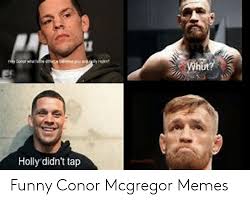 #conor mcgregor #conormcgregor #conor mcgregor memes #inspirational #motivational. Holly Didn T Tap Funny Conor Mcgregor Memes Conor Mcgregor Meme On Me Me
