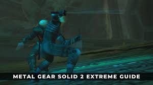 Metal Gear Solid 2 Extreme Guide - KeenGamer