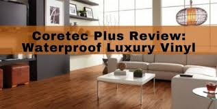 Learn how to clean and care for your floors, as well as more about flooring construction & installation. Review Coretec Plus Luxury Vinyl Planks Waterproof Hardwood Look