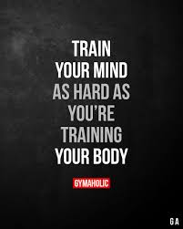 Train Your Mind As Hard As You Re Training Your Body Motivational Quotes For Working Out Fitness Inspiration Quotes Fitness Motivation Quotes