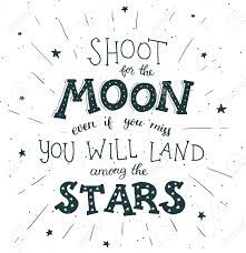 Learn astrophotography and take pictures of the wonders of the universe like the moon, planets, comets, stars, nebulas, galaxies, eclipses, meteor showers and conjunctions! Shoot For The Moon Poster Hand Drawn Inspirational Quote About Royalty Free Cliparts Vectors And Stock Illustration Image 105125733