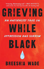 1 of 5 stars 2 of 5 stars 3 of 5 stars 4 of 5 stars 5 of 5 stars. Grieving While Black By Breeshia Wade 9781623175511 Penguinrandomhouse Com Books