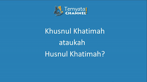 Khusnul khotimah dan arti khusnul khotimah? Khusnul Khatimah Atau Husnul Khatimah Youtube