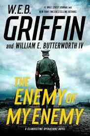 The Enemy Of My Enemy By W E B Griffin William E Butterworth Iv 9780735213067 Penguinrandomhouse Com Books New Books Novels Web Griffin