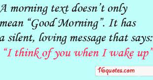 I Think Of You When I Wake Up Funny Good Morning Quotes Cool Words Good Morning Quotes