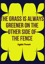 The Grass Is Always Greener On The Other Side Of The Fence Examples The Grass Is Always Greener On The Other Side Of The Fence English Proverb Cervantes