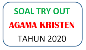Download silabus 6 kolom mapel agama kristen (pak) kelas ix (9) smp/mts semester 1 dan 2 kurikulum 2013 revisi tahun 2020. Soal Try Out Kristen Protestan Blog Paperplane