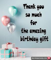 So, many look for various amazing birthday gift ideas online or from catalog and window shopping. Best Thank You Messages For Birthday Gift Bday Wishes Msg
