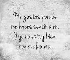 Me Gustas Porque Me Haces Sentir Bien Yo No Estoy Bien Con Cualquiera Frases Bonitas Frases Chulas Frases Divertidas