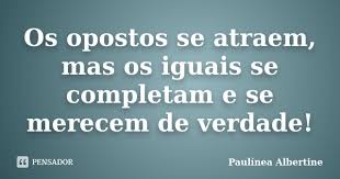 Os Opostos Se Atraem Mas Os Iguais Se Paulinea Albertine