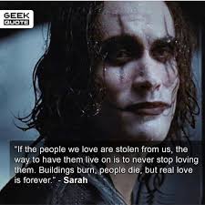 Buildings Burn People Die But Real Love Is Forever Pin On The Crow