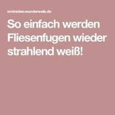 So Einfach Werden Fliesenfugen Wieder Strahlend Weiss Wohnidee Fliesen Schimmel In Der Dusche Fugen Reinigen