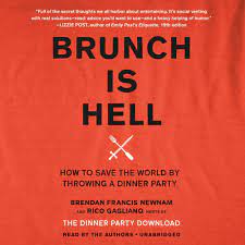 My new goal is to host a dinner party once a month. Brunch Is Hell How To Save The World By Throwing A Dinner Party Newnam Brendan Francis Gagliano Rico Amazon De Bucher