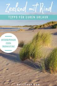 Zeeland Mit Kind 9 Tipps Fur Euren Urlaub Niederlande Urlaub Urlaub Holland Urlaub