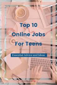 Online Jobs For Teens Essential Advice And Ideas Onlinejobs Jobsforteens Teenjobs Homeworking Makingmone Jobs For Teens Online Jobs For Teens Online Jobs