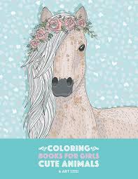You can use our amazing online tool to color and edit the following cute coloring pages for girls to print. Coloring Books For Girls Cute Animals Relaxing Colouring Book For Girls Cute Horses Birds Owls Elephants Dogs Cats Turtles Bears Rabbits Ages 4 8 9 12 13 19 Art Therapy Coloring 9781641261036 Amazon Com Books
