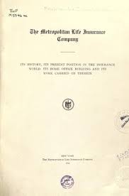 For its future success, the company can draw on the reservoir of history that has produced an enduring set of corporate values based on over 130 years of integrity, social. The Metropolitan Life Insurance Company 1914 Edition Open Library
