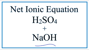 How To Write The Net Ionic Equation For H2so4 Naoh Na2so4 H2o Youtube