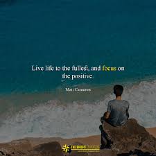 Live Life To The Fullest And Focus On The Positive Meaning Inspirational Quote Of The Day Quoteoftheday In 2020 Best Motivational Quotes Ever Bright Quotes Motivational Quotes