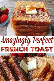 Amazingly Perfect French Toast Recipe French Toast Easy Perfect French Toast Recipe French Toast Breakfast