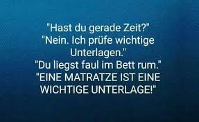 Matratze/unterlage für puppenbett/puppenwagen/puppenwiege nach aufmaß. Hast Du Gerade Zeit Nein Ich Prufe Wichtige Unterlagen Du Liegst Faul Im Bett Rum Eine Matratze Ist Eine Wich Lustige Spruche Spruche Witzige Spruche