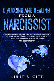 The narcissist will blame you for the failed marriage or for bad parenting in order to win in court. Divorcing And Healing From A Narcissist Escape From An Emotionally Destructive Marriage Learn To Identify Hidden Narcissism Psychological Abuses While Recover From Manipulation And Codependency Kindle Edition By Gift Julie