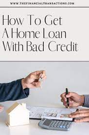 How To Get A Home Loan With Bad Credit In 2021 Home Loans Loans For Bad Credit Loan