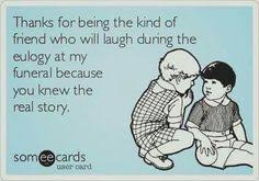 Funeral Friendship Humor Friends Funny Friends Quotes Funny