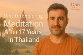 Why I'm Exploring Meditation After 17 Years in Thailand