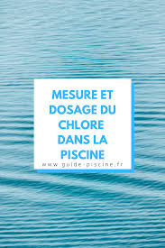mesure et dosage du chlore dans une piscine guide piscine fr piscine robot de piscine traitement des eaux