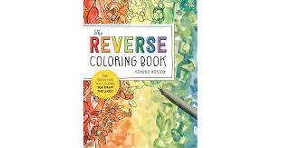 Make a coloring book with photography reverse for one click. The Reverse Coloring Book The Book Has The Colors You Draw The Lines By Kendra Norton