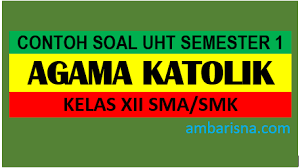 Dengan kurikulum 2013 sebagai acuannya. Contoh Soal Uht Agama Katolik Kelas Xii Semester Ganjil 2020 2021 Ambarisna Com