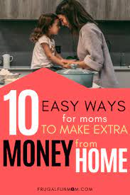 10 Easy Ways To Make Extra Money From Home Frugal Fun Mom Extra Money Money Mom Money From Home