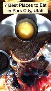 7 Best Places To Eat In Park City Utah Utah Restaurants Foodie Travel Park City