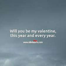 The butterflies tickle and tease till i can't take it anymore. Will You Be My Valentine This Year And Every Year Idlehearts