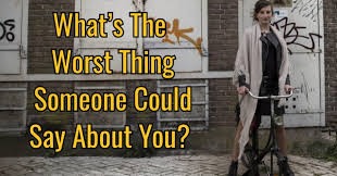 What S The Worst Thing Someone Could Say About You Quizdoo