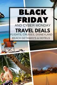 All The Best Black Friday Travel Deals Flights Cruises Disneyland Travel Deals Cyber Monday Travel Deals Black Friday Travel Deals