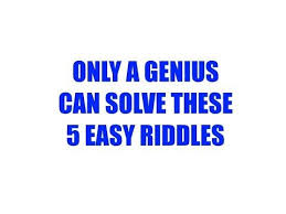 Only A Genius Can Solve These 5 Easy Riddles Riddle Riddles Solving Best Riddle