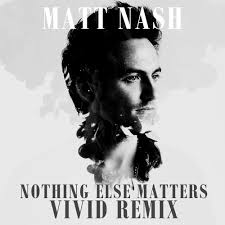 Watch the video for nothing else matters from gregorian's masters of chant for free, and see the artwork, lyrics and similar artists. Stream Matt Nash Nothing Else Matters Vivid Remix Free Download By Vivid Listen Online For Free On Soundcloud
