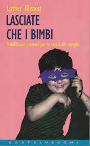 Ipce (formerly international pedophile and child emancipation; 9788882100339 Lasciate Che I Bimbi Pedofilia Un Pretesto Per La Caccia Alle Streghe Contatti Abebooks Luther Blissett 8882100332
