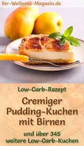 Schneller Low Carb Pudding Kuchen Mit Birnen Rezept Ohne Zucker Low Carb Rezepte Rezepte Low Carb Backrezepte
