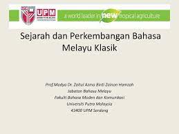 Namun sebelum itu telah digunakan beberapa ejaan yang lain. Ppt Kuliah 3 Sejarah Dan Perkembangan Bahasa Melayu Klasik Powerpoint Presentation Id 6261444