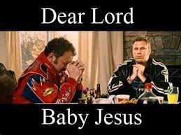 Talladega nights quotes are from the movie talladega nights: Sweet Infant Baby Jesus Quotes Talladega Talladega Nights Imgflip I Like To Think Of Jesus With Like Giant Eagles Wings And Singin Lead Vocals For Lynyrd Skynyrd With Like