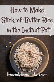 How To Make Stick Of Butter Rice In The Instant Pot Heavenly Homemakers Recipe Stick Of Butter Rice Butter Rice Stick Of Butter