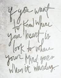 If You Want To Know Where Your Heart Is Look To Where Your Mind Goes When It Wanders Walt Whitman Words Quotes Words Inspirational Words