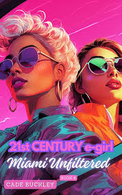 21st Century E-Girl: Miami Unfiltered : Book 8 in the 21st Century  E-Boy/E-Girl Series eBook : Buckley, Cade : Amazon.in: Books